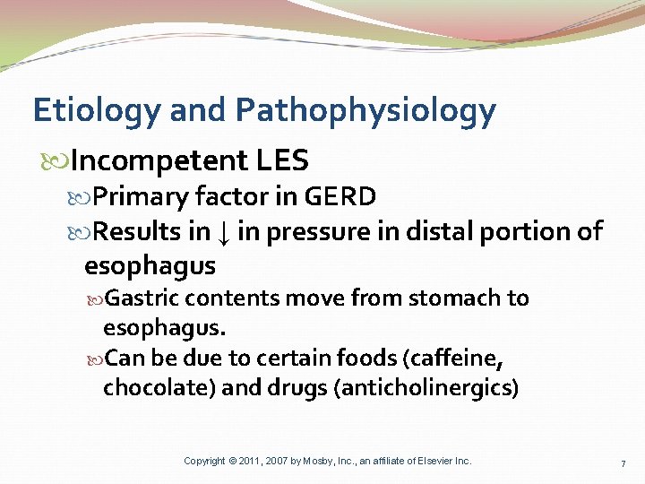 Etiology and Pathophysiology Incompetent LES Primary factor in GERD Results in ↓ in pressure