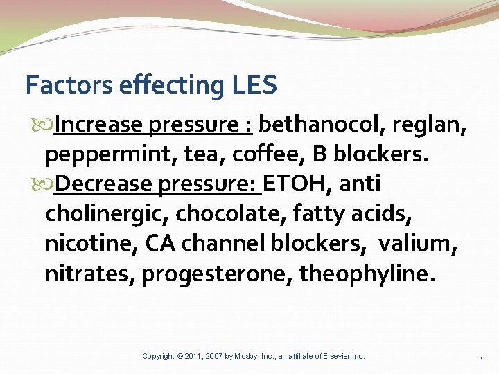 Factors effecting LES Increase pressure : bethanocol, reglan, peppermint, tea, coffee, B blockers. Decrease