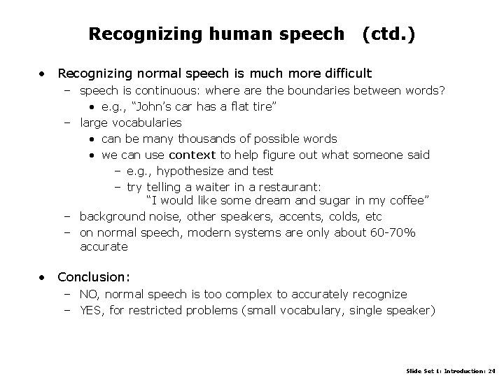 Recognizing human speech (ctd. ) • Recognizing normal speech is much more difficult –