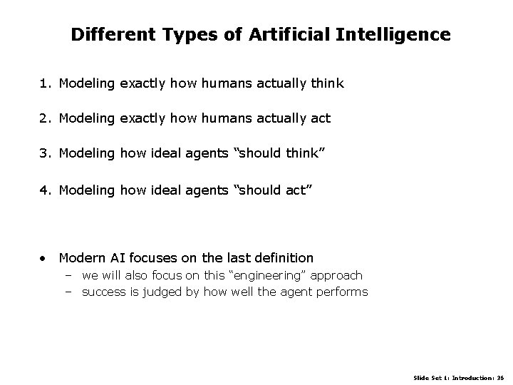 Different Types of Artificial Intelligence 1. Modeling exactly how humans actually think 2. Modeling