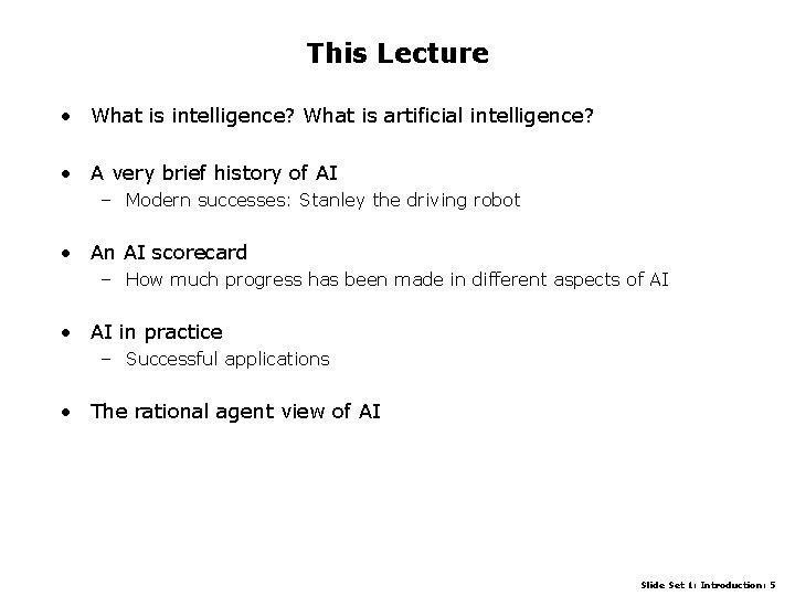 This Lecture • What is intelligence? What is artificial intelligence? • A very brief