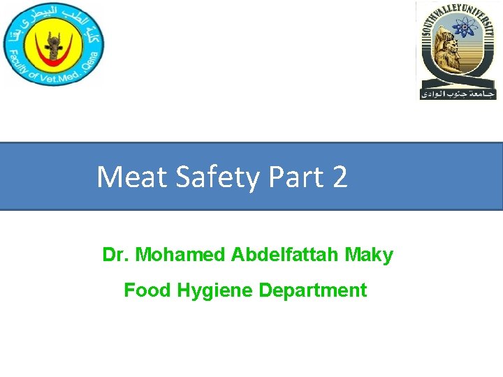 Meat Safety Part 2 Dr. Mohamed Abdelfattah Maky Food Hygiene Department 