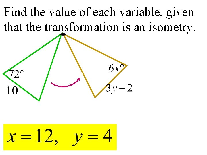 Find the value of each variable, given that the transformation is an isometry. 