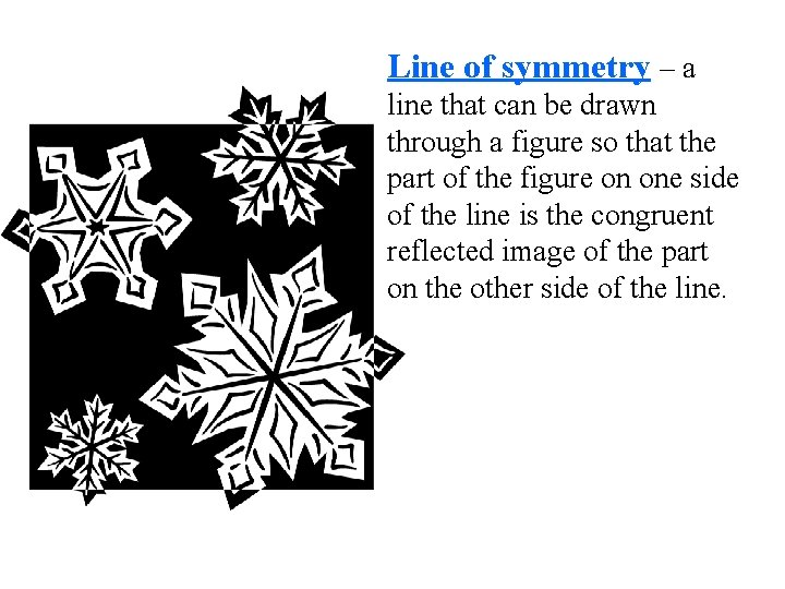 Line of symmetry – a line that can be drawn through a figure so