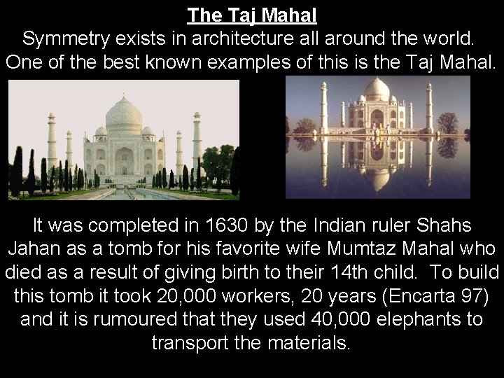 The Taj Mahal Symmetry exists in architecture all around the world. One of the