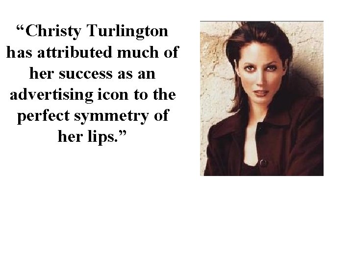 “Christy Turlington has attributed much of her success as an advertising icon to the