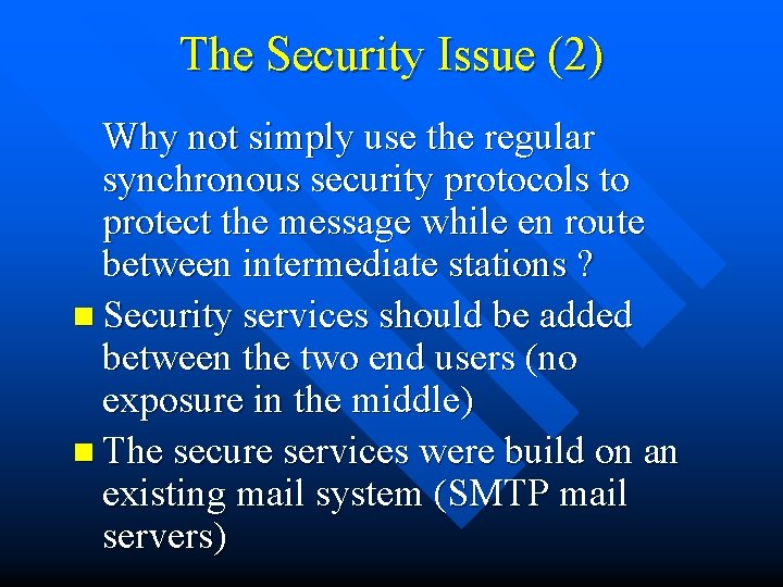 The Security Issue (2) Why not simply use the regular synchronous security protocols to