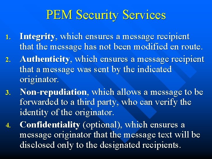 PEM Security Services 1. 2. 3. 4. Integrity, which ensures a message recipient that