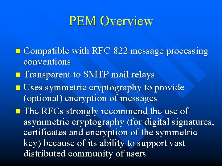 PEM Overview Compatible with RFC 822 message processing conventions n Transparent to SMTP mail