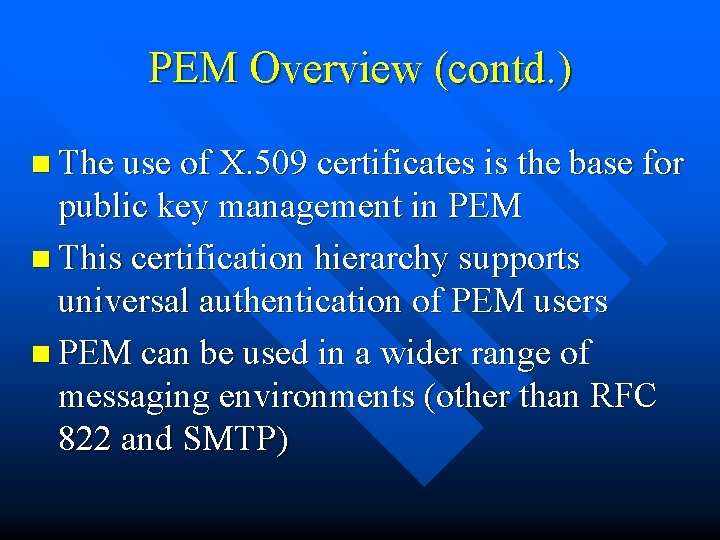 PEM Overview (contd. ) n The use of X. 509 certificates is the base