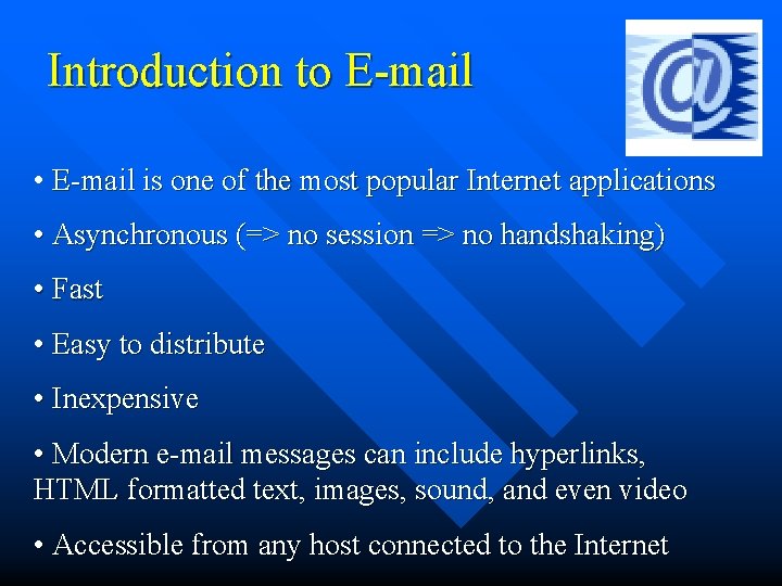 Introduction to E-mail • E-mail is one of the most popular Internet applications •