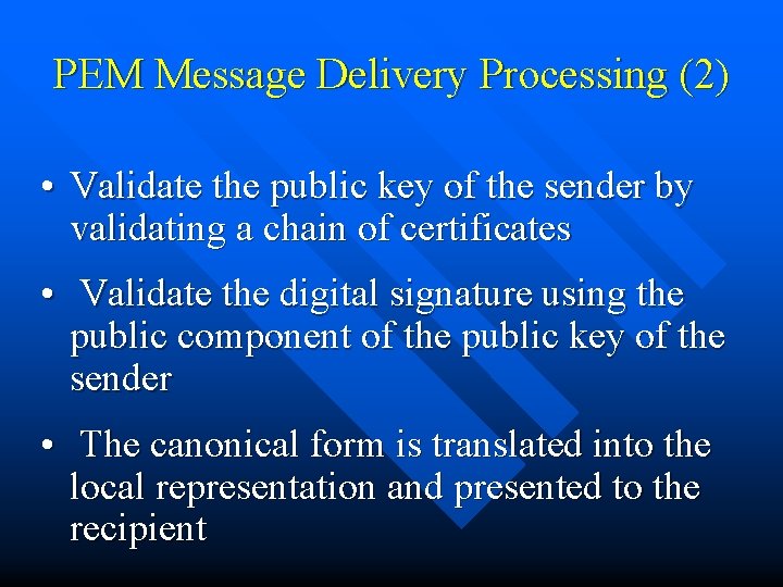 PEM Message Delivery Processing (2) • Validate the public key of the sender by