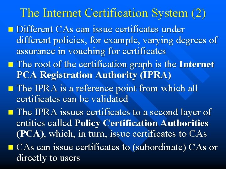 The Internet Certification System (2) Different CAs can issue certificates under different policies, for