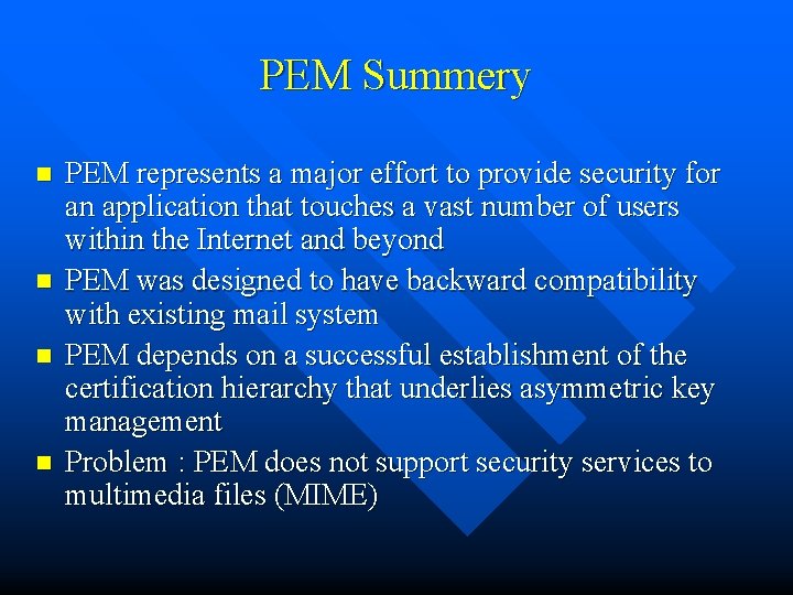 PEM Summery n n PEM represents a major effort to provide security for an