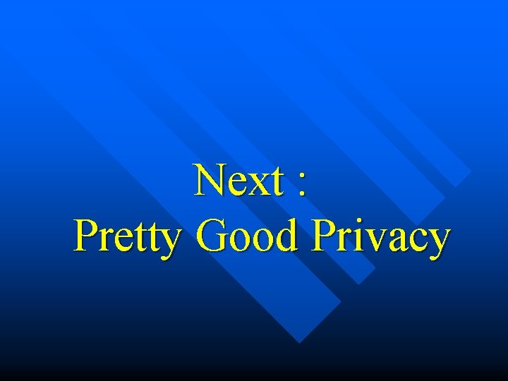 Next : Pretty Good Privacy 