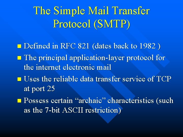 The Simple Mail Transfer Protocol (SMTP) Defined in RFC 821 (dates back to 1982