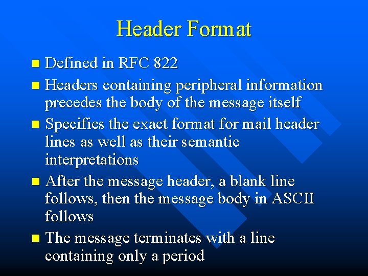 Header Format Defined in RFC 822 n Headers containing peripheral information precedes the body