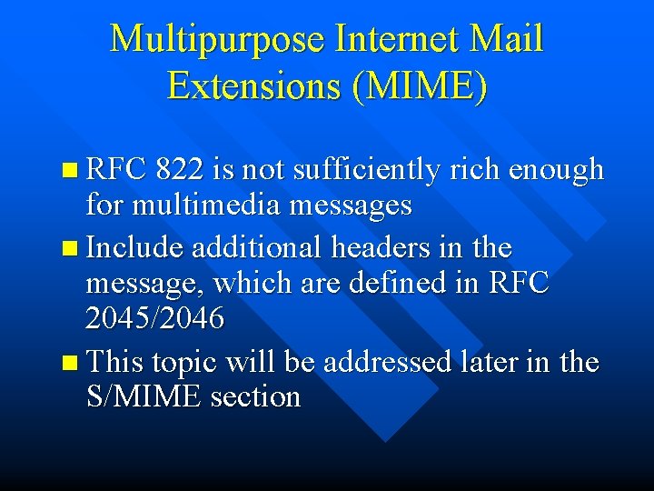 Multipurpose Internet Mail Extensions (MIME) n RFC 822 is not sufficiently rich enough for