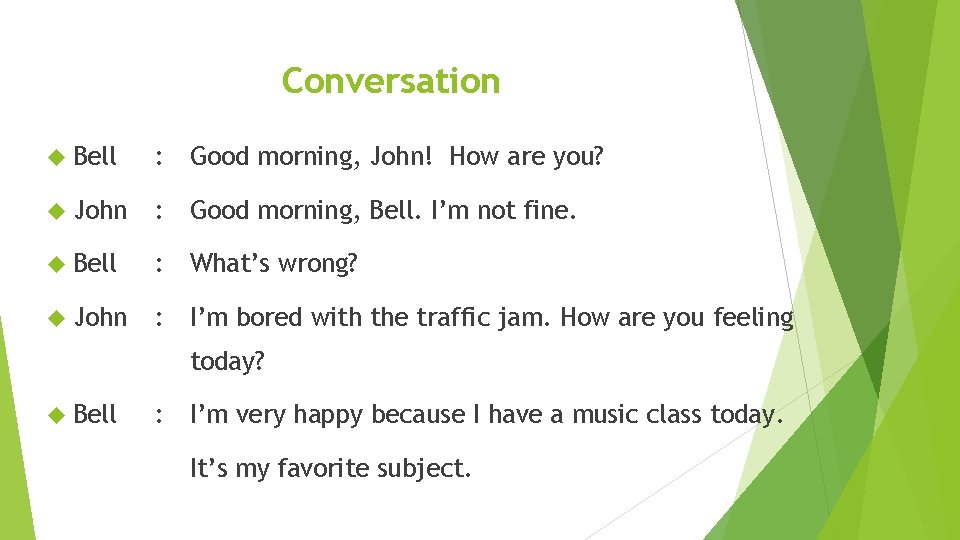 Conversation Bell : Good morning, John! How are you? John : Good morning, Bell.
