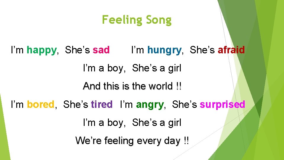 Feeling Song I’m happy, She’s sad I’m hungry, She’s afraid I’m a boy, She’s