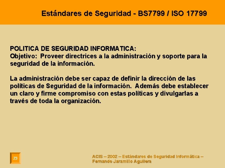 Estándares de Seguridad - BS 7799 / ISO 17799 POLITICA DE SEGURIDAD INFORMATICA: Objetivo: