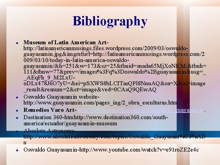 Bibliography Museum of Latin American Arthttp: //latinamericanmusings. files. wordpress. com/2009/03/oswaldoguayasamin. jpg&imgrefurl=http: //latinamericanmusings. wordpress. com/2