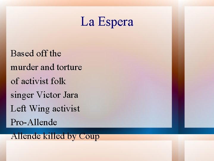 La Espera Based off the murder and torture of activist folk singer Victor Jara