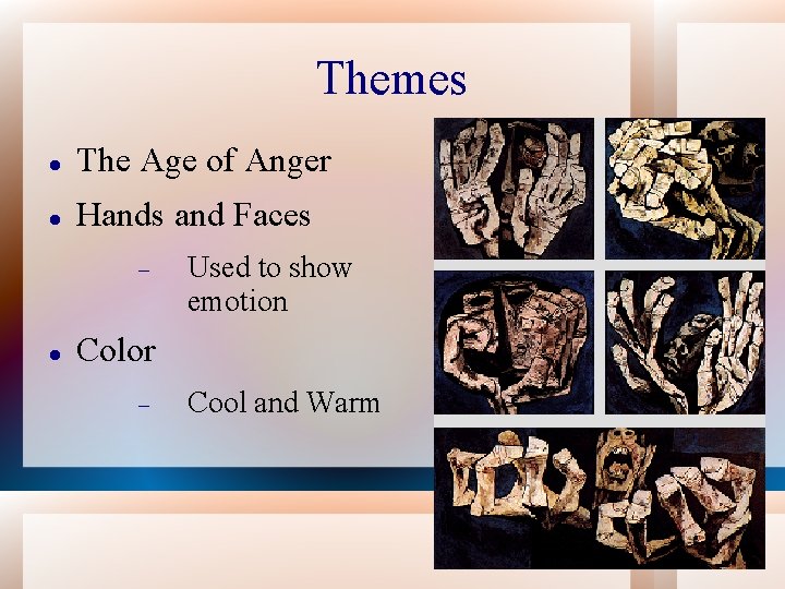 Themes The Age of Anger Hands and Faces Used to show emotion Color Cool