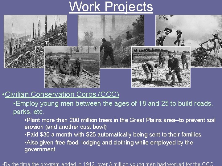 Work Projects • Civilian Conservation Corps (CCC) • Employ young men between the ages