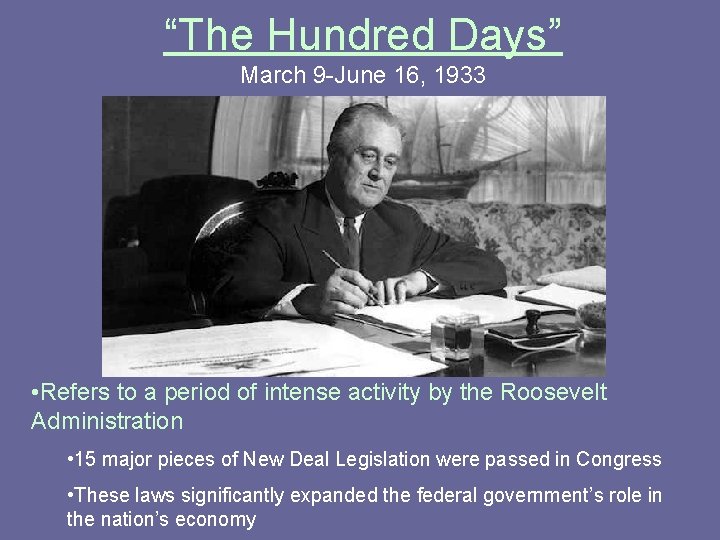 “The Hundred Days” March 9 -June 16, 1933 • Refers to a period of