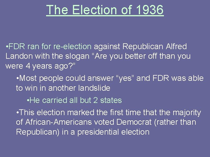 The Election of 1936 • FDR ran for re-election against Republican Alfred Landon with