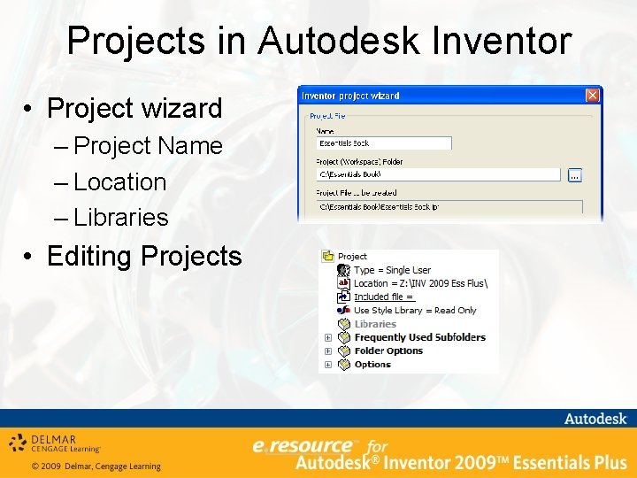 Projects in Autodesk Inventor • Project wizard – Project Name – Location – Libraries