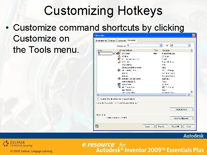 Customizing Hotkeys • Customize command shortcuts by clicking Customize on the Tools menu. 