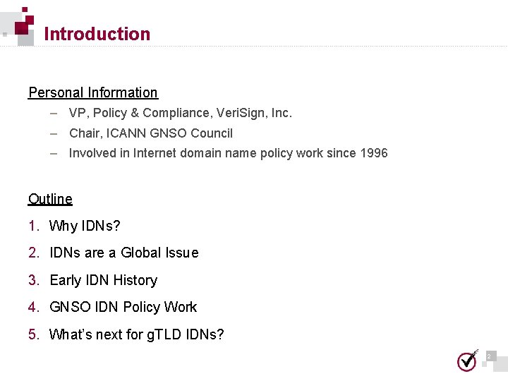 Introduction Personal Information – VP, Policy & Compliance, Veri. Sign, Inc. – Chair, ICANN Introduction Personal Information – VP, Policy & Compliance, Veri. Sign, Inc. – Chair, ICANN