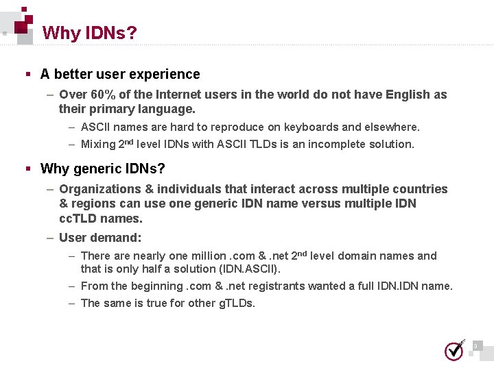 Why IDNs? § A better user experience – Over 60% of the Internet users Why IDNs? § A better user experience – Over 60% of the Internet users