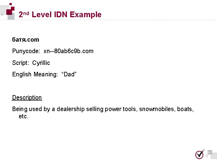 2 nd Level IDN Example батя. com Punycode: xn--80 ab 6 c 9 b. 2 nd Level IDN Example батя. com Punycode: xn--80 ab 6 c 9 b.