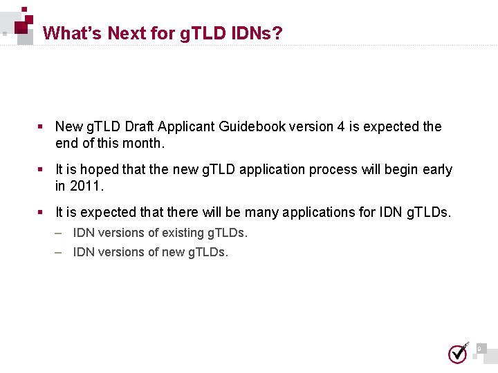 What’s Next for g. TLD IDNs? § New g. TLD Draft Applicant Guidebook version What’s Next for g. TLD IDNs? § New g. TLD Draft Applicant Guidebook version