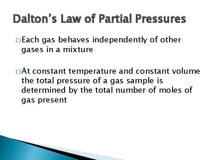 Dalton’s Law of Partial Pressures � Each gas behaves independently of other gases in