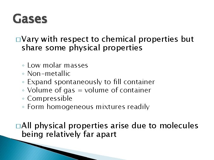 Gases � Vary with respect to chemical properties but share some physical properties ◦