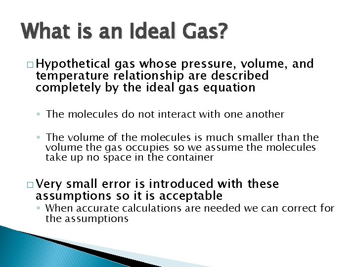 What is an Ideal Gas? � Hypothetical gas whose pressure, volume, and temperature relationship