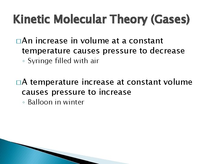 Kinetic Molecular Theory (Gases) � An increase in volume at a constant temperature causes