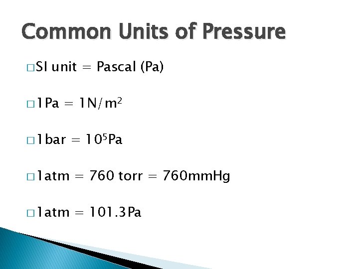Common Units of Pressure � SI unit = Pascal (Pa) � 1 Pa =