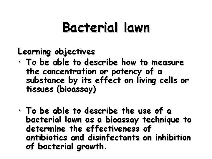 Bacterial lawn Learning objectives • To be able to describe how to measure the