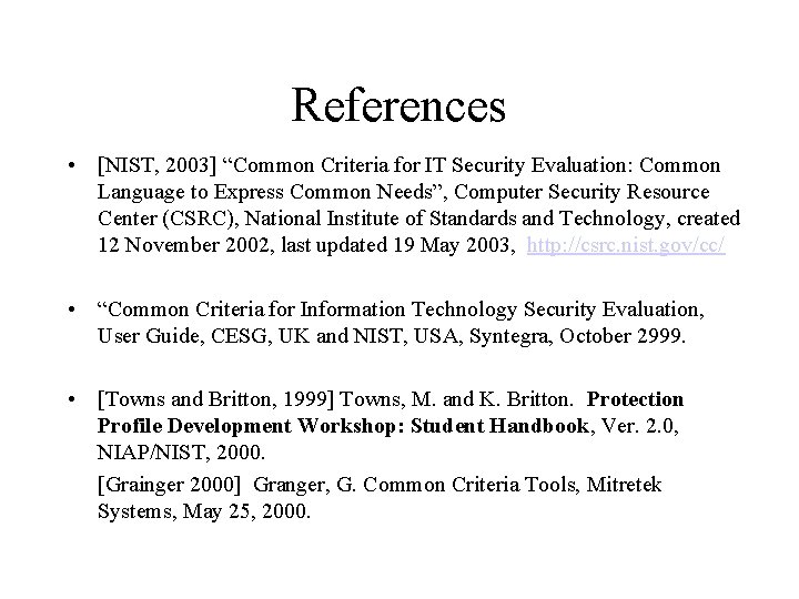 References • [NIST, 2003] “Common Criteria for IT Security Evaluation: Common Language to Express