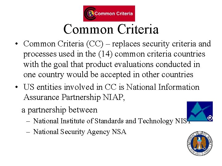 Common Criteria • Common Criteria (CC) – replaces security criteria and processes used in