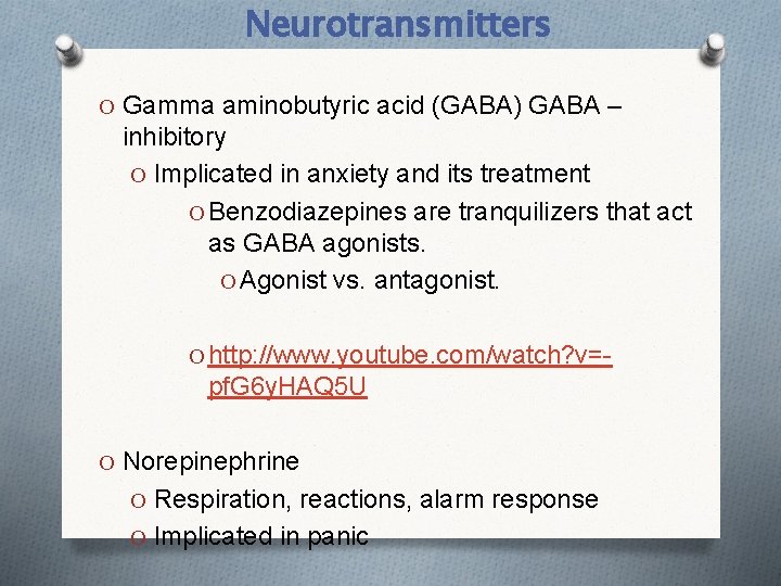 Neurotransmitters O Gamma aminobutyric acid (GABA) GABA – inhibitory O Implicated in anxiety and