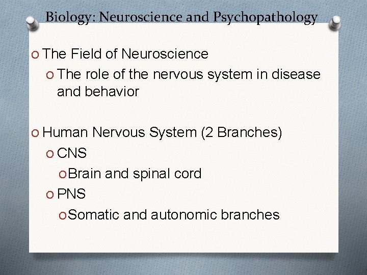 Biology: Neuroscience and Psychopathology O The Field of Neuroscience O The role of the