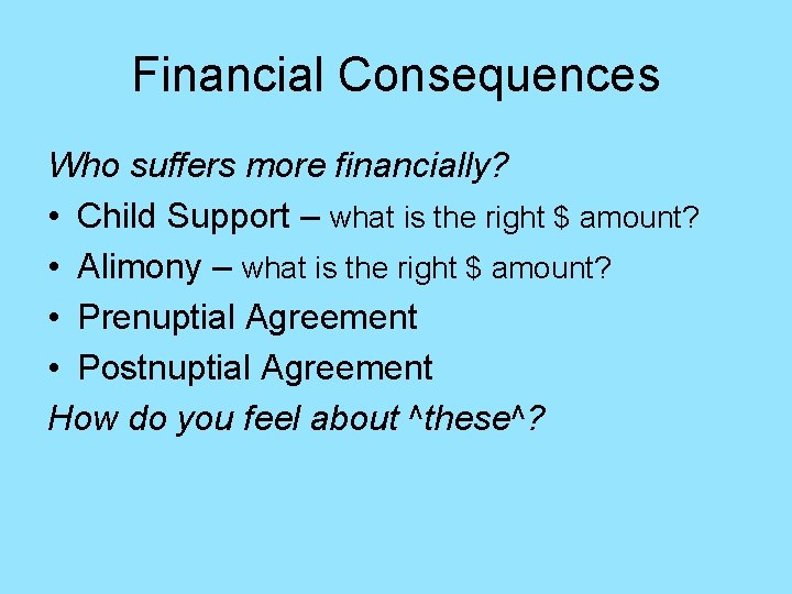 Financial Consequences Who suffers more financially? • Child Support – what is the right