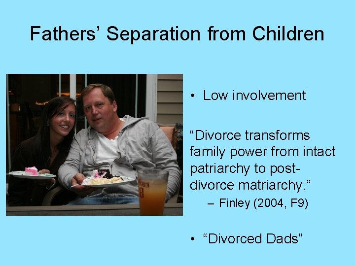 Fathers’ Separation from Children • Low involvement “Divorce transforms family power from intact patriarchy