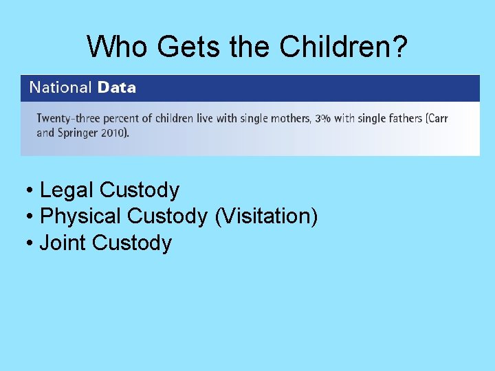 Who Gets the Children? • Legal Custody • Physical Custody (Visitation) • Joint Custody
